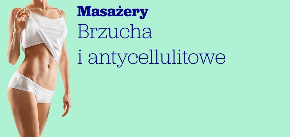 Kategoria masażery brzucha i antycellulitowe